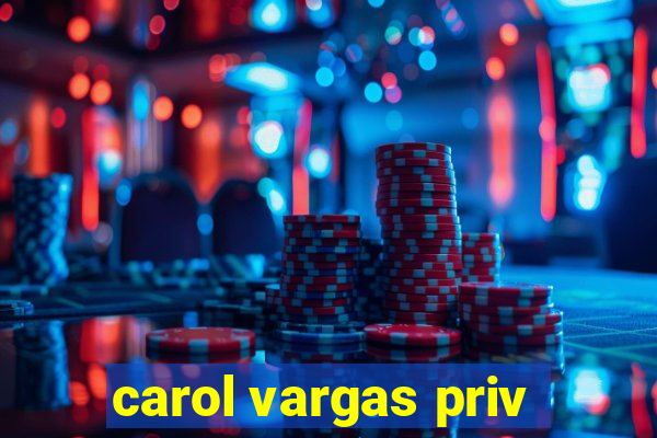 carol vargas priv